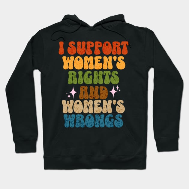I Support Womens Rights and Wrongs Equality Empowerment Hoodie by Lavender Celeste